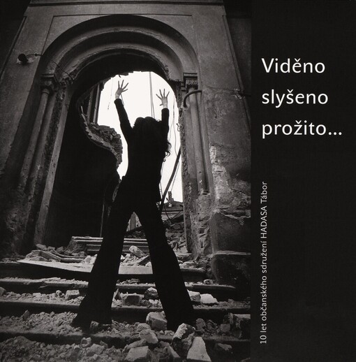 Viděno - slyšeno - prožito: 10 let občanského sdružení HADASA Tábor : 2003-2013