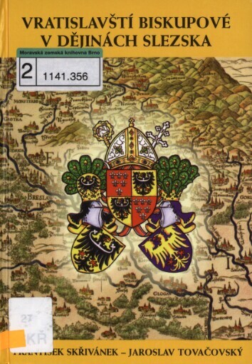 Vratislavští biskupové v dějinách Slezska: se zvláštním zřetelem na jejich životopisy a heraldiku