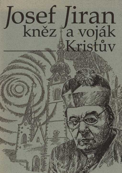Josef Jiran kněz a voják Kristův: sborník k nedožitému 50. výročí kněžství