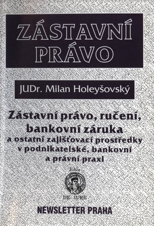 Zástavní právo, ručení, bankovní záruka a ostatní zajišťovací prostředky v podnikatelské, bankovní a právní praxi
