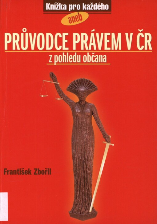 Knížka pro každého, aneb, Průvodce právem v ČR z pohledu občana