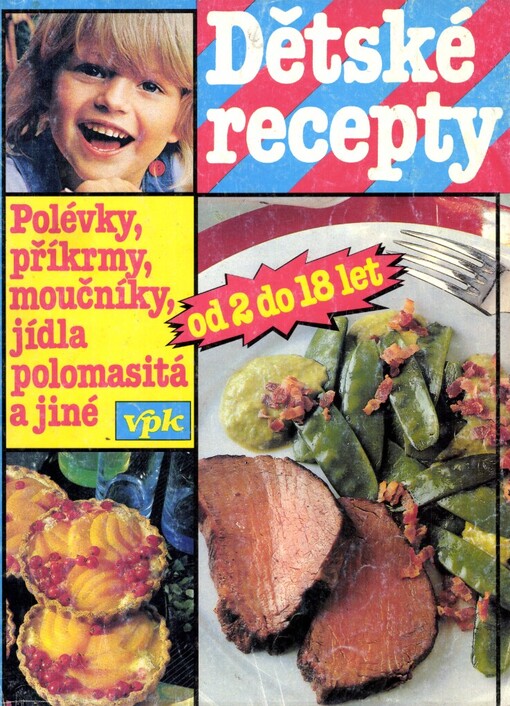 Dětské recepty: od 2 do 18 let : [polévky, příkrmy, moučníky, jídla polomasitá a jiné]