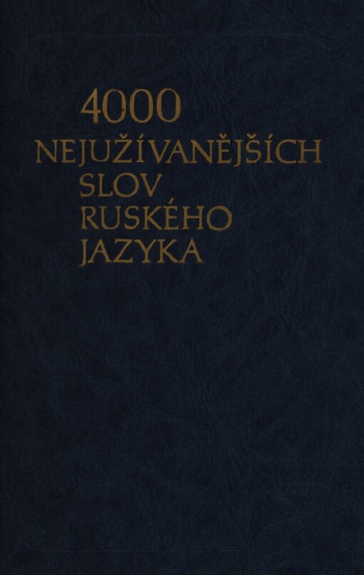 4000 nejužívanějších slov ruského jazyka :Slovník pro školy = 4000 naiboleje upotrebitel'nych slov russkogo jazyka : Učebnyj slovar' dlja školy
