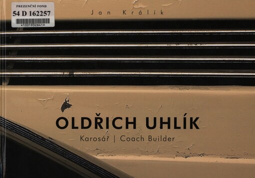 Oldřich Uhlík: karosář : životní příběh = coach builder : his life story : 1.XI.1888-13.VIII.1964