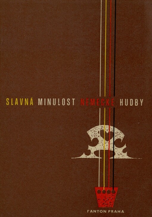 Slavná minulost německé hudby :[Kapitoly z dějin něm. hudby]
