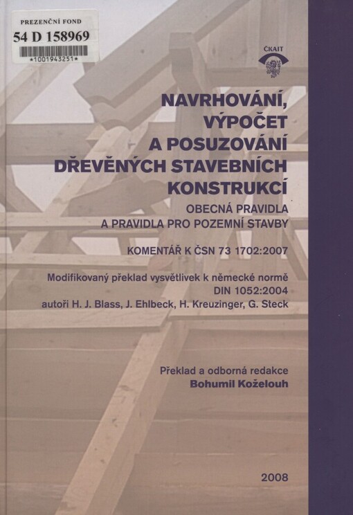 Navrhování, výpočet a posuzování dřevěných stavebních konstrukcí: obecná pravidla a pravidla pro pozemní stavby : komentář k ČSN 73 1702:2007 : modifikovaný překlad vysvětlivek k německé normě DIN 1052:2004