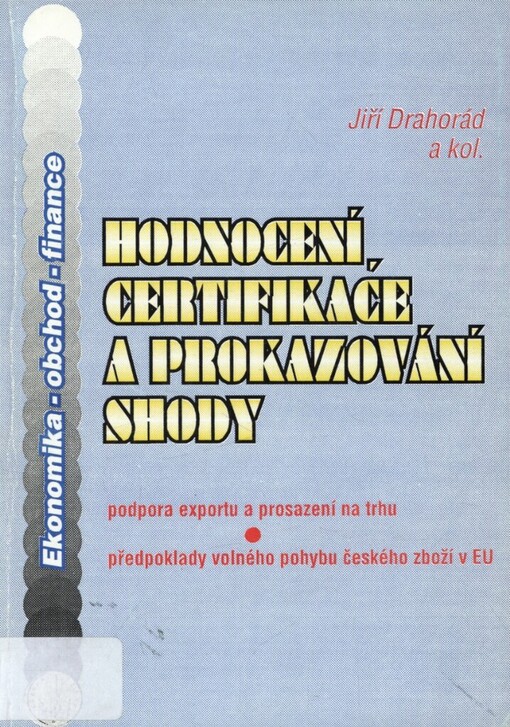 Hodnocení, certifikace a prokazování shody: podpora exportu a prosazení na trhu : předpoklady volného pohybu českého zboží v EU
