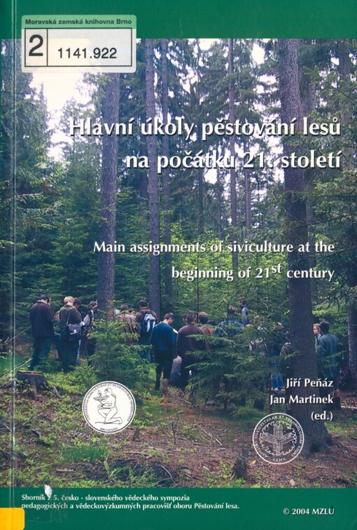 Hlavní úkoly pěstování lesů na počátku 21. století :sborník z 5. česko-slovenského vědeckého sympozia pedagogických a vědeckovýzkumných pracovišt oboru Pěstování lesa = Main assignments of silviculture at the beginning of 21st century : proceedings from the 3rd Czecho-Slovak scientific symposium of the institutions dealing with the research in silviculture : Křtiny 14.9.-16.9.2004