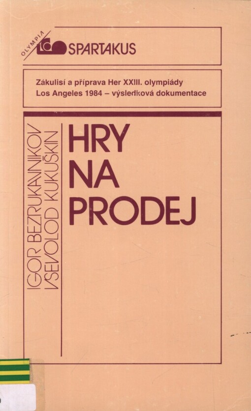 Hry na prodej :hry 23. olympiády Los Angeles 1984 : zákulisí a příprava 23. Her olympiády Los Angeles 1984 - výsledková dokumentace