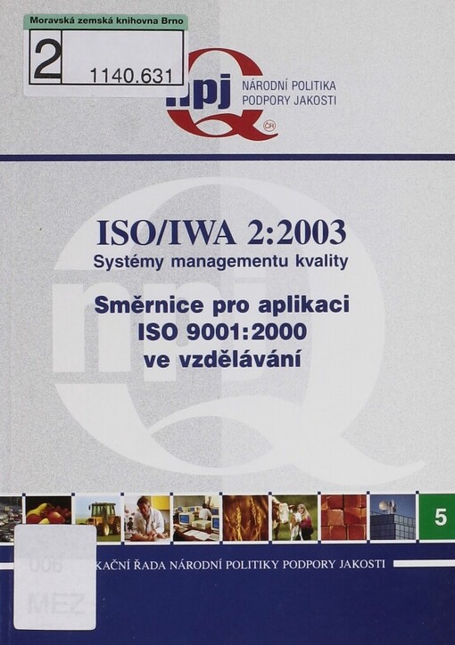 Systémy managementu kvality - Směrnice pro aplikaci ISO 9001:2000 ve vzdělávání : založena na ISO 9001:2000, druhé vydání, 2000-12-15: Systémy managementu kvality - Požadavky: mezinárodní pracovní dohoda IWA 2 = international workshop agreement IWA 2