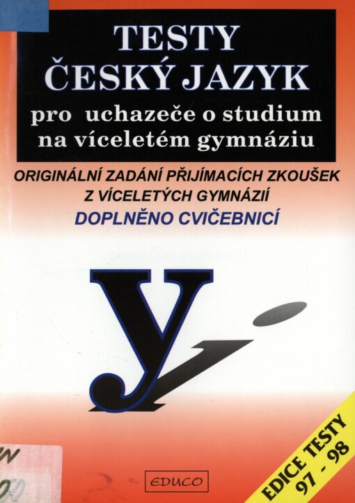 Testy - český jazyk pro uchazeče o studium na víceletém gymnáziu: originální zadání přijímacích zkoušek z víceletých gymnázií : doplněno cvičebnicí