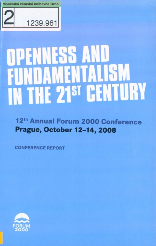 Openness and Fundamentalism in the 21st Century: 12th annual Forum 2000 conference, Prague, October 12-14, 2008 : conference report