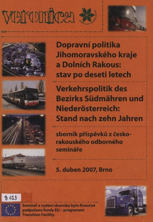 Dopravní politika Jihomoravského kraje a Dolních Rakous: stav po deseti letech :sborník příspěvků z česko-rakouského odborného semináře = Verkehrspolitik des Bezirks Südmähren und Niederösterreich: Stand nach zehn Jahren : Sammelband mit den Beiträgen zum tschechisch-österreichischen Fachseminar : 5. duben 2007, Brno
