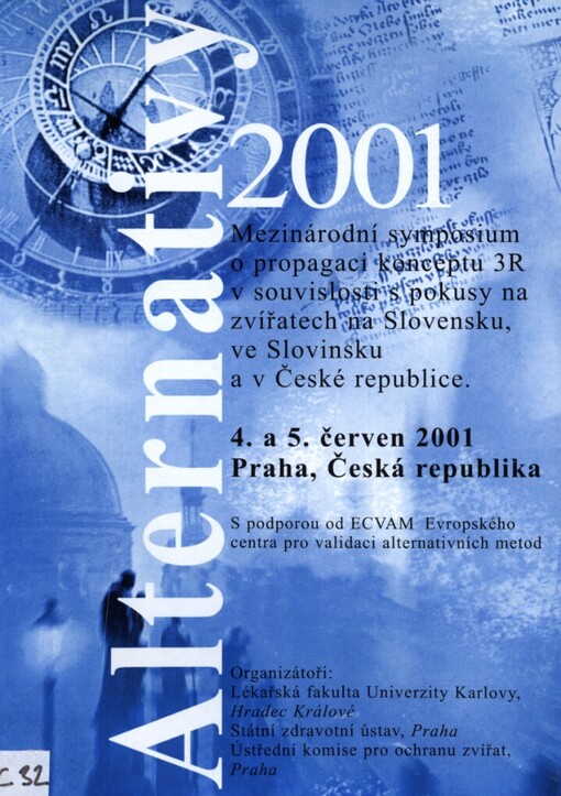 Alternativy 2001: mezinárodní symposium o propagaci konceptu 3R v souvislosti s pokusy na zvířatech na Slovensku, ve Slovinsku a České republice : 4. a 5. červen 2001 : Praha, Česká republika