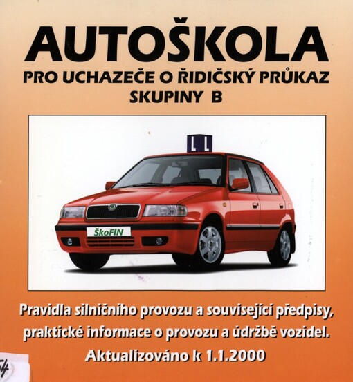 Autoškola pro uchazeče o řidičský průkaz skupiny B: [pravidla silničního provozu a související předpisy, praktické informace o provozu a údržbě vozidel : aktualizováno k 1.1.2000]