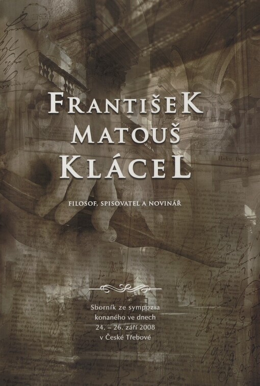 František Matouš Klácel - filosof, spisovatel a novinář: sborník ze sympozia konaného ve dnech 24.-26. září 2008 v České Třebové