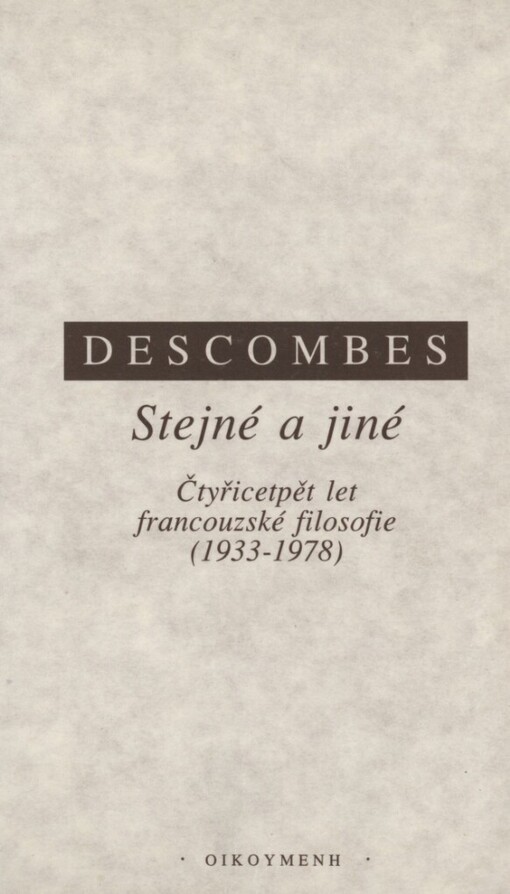 Stejné a jiné: čtyřicetpět [sic] let francouzské filosofie : (1933-1978)