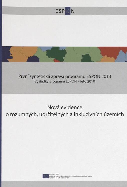Nová evidence o rozumných, udržitelných a inkluzivních územích: první syntetická zpráva programu ESPON 2013 : výsledky programu ESPON - léto 2010
