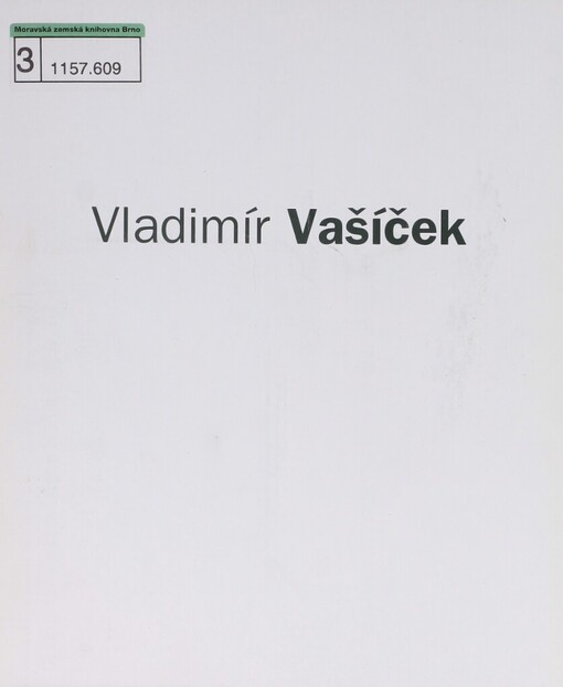 Vladimír Vašíček : výběrová retrospektiva = selective retrospect : 1.7.-28.8.2005, Galerie Brno
