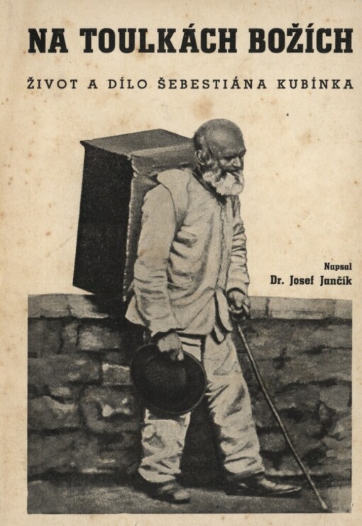 Na toulkách božích: Život a dílo Šebestiána Kubínka
