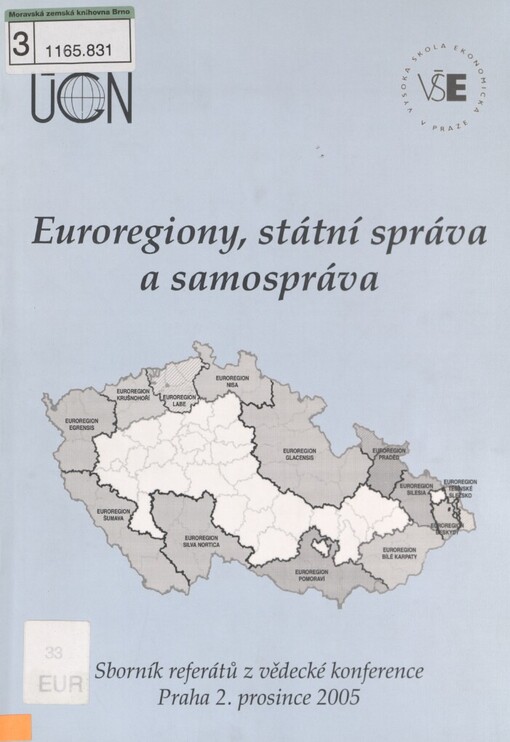 Euroregiony, státní správa a samospráva: sborník příspěvků z vědecké konference Regionální politika, úloha euroregionů, rozvojová kooperace, financování obcí a IT ve veřejné správě : VŠE Praha 2.12.2005