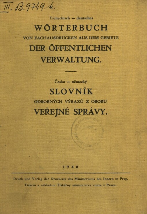 Tschechisch-deutsches Wörterbuch von Fachausdrücken aus dem Gebiete der öffentlichen Verwaltung =Česko-německý slovník odborných výrazů z oboru veřejné správy