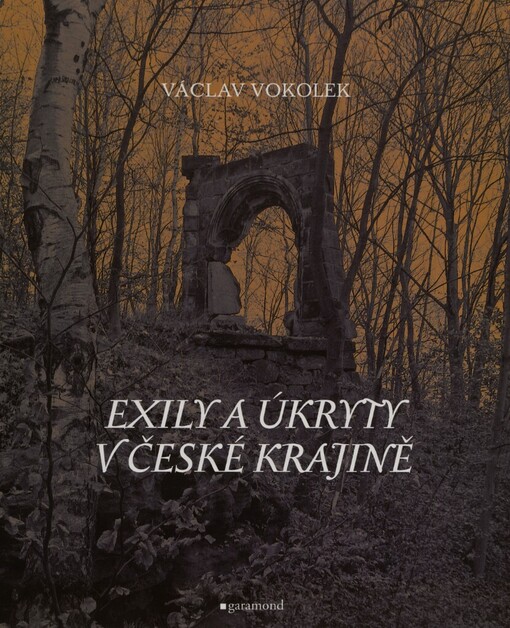 Exily a úkryty v české krajině: (nahlédnutí za nízké horizonty)