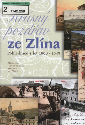 Krásný pozdrav ze Zlína: pohlednice z let 1898-1945