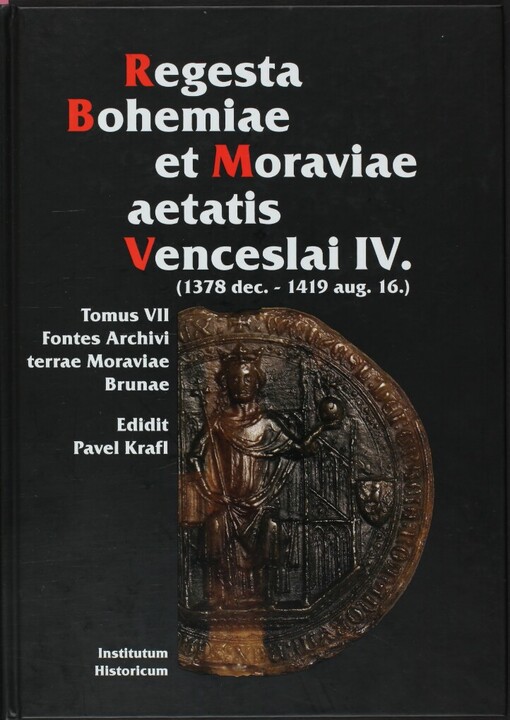 Regesta Bohemiae et Moraviae aetatis Venceslai IV. (1378 dec. - 1419 aug. 16)
