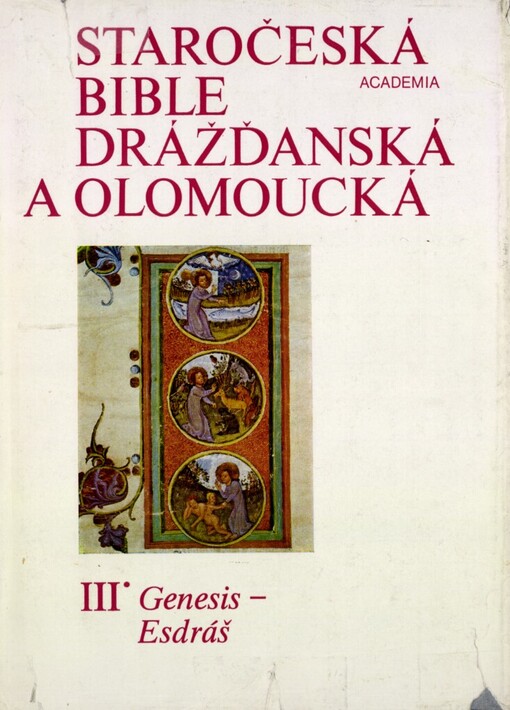 Staročeská bible drážďanská a olomoucká :kritické vydání nejstaršího českého překladu Bible ze 14. století.III,Genesis - Esdráš