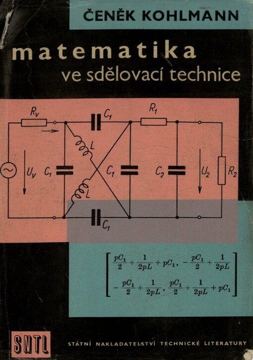 Matematika ve sdělovací technice :Určeno techn a inž. pracujícím v elektrotechn. prům., absolventům prům. škol a vys. škol techn.