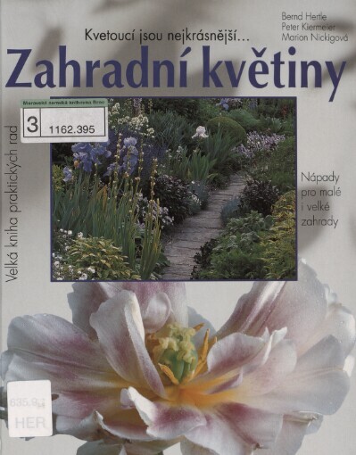 Zahradní květiny: kvetoucí jsou nejkrásnější-- : pěstitelské rady a portréty oblíbených kvetoucích rostlin, trav a kapradin : nápady pro malé i velké zahrady