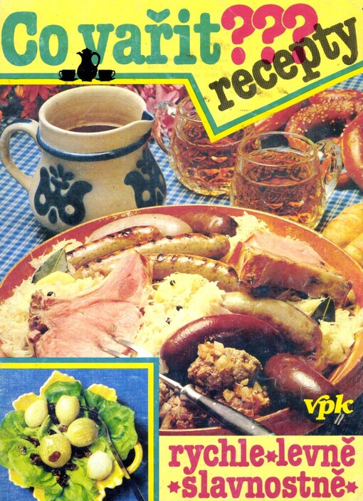Co vařit?: recepty (polévky, předkrmy, jídla z masa, drůběže, ryb, vajec, mléka, zeleniny, luštěnin, moučné pokrmy, těstoviny, rýže, ovocná jídla, nápoje atd.) : rychle, levně slavnostně