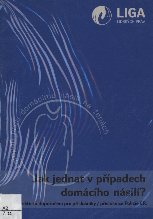 Jak jednat v případech domácího násilí? :praktická doporučení pro příslušníky, příslušnice Policie ČR : kampaň proti domácímu násilí na ženách