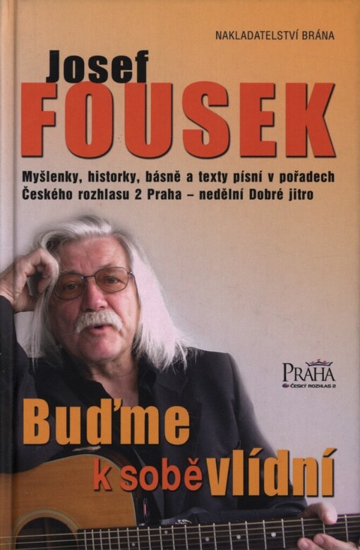 Buďme k sobě vlídní: myšlenky, historky, básně a texty písní v pořadech Českého rozhlasu 2 Praha nedělní Dobré jitro