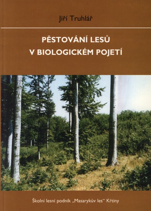 Pěstování lesů v biologickém pojetí: průvodce po Školním lesním podniku 