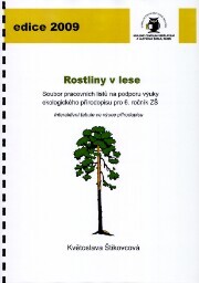 Rostliny v lese: soubor pracovních listů na podporu výuky ekologického přírodopisu pro 6. ročník ZŠ : interaktivní tabule ve výuce přírodopisu