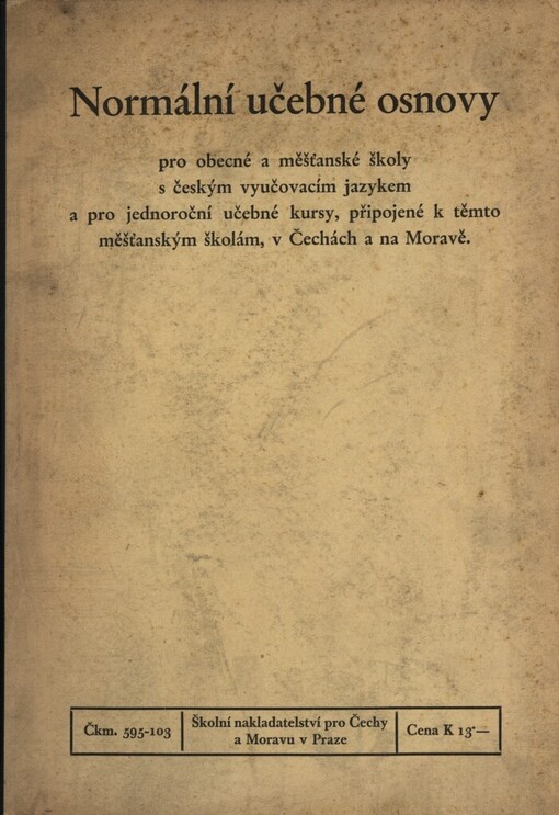 Normální učebné osnovy pro obecné a měšťanské školy s českým vyučovacím jazykem a pro jednoroční učebné kursy, připojené k těmto měšťanským školám, v Čechách a na Moravě :výnos ministerstva školství a národní osvěty ze dne 27. července 1939, č. 98.000-I ...