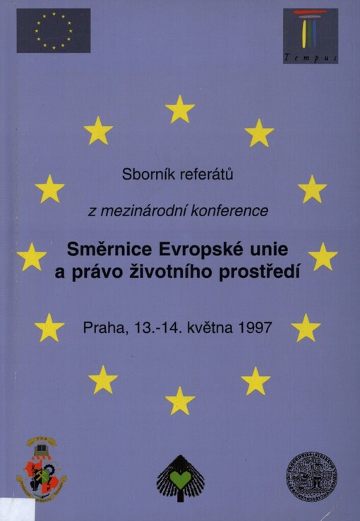 Směrnice Evropské unie a právo životního prostředí, Praha, 13.-14.května 1997: sborník referátů z mezinárodní konference
