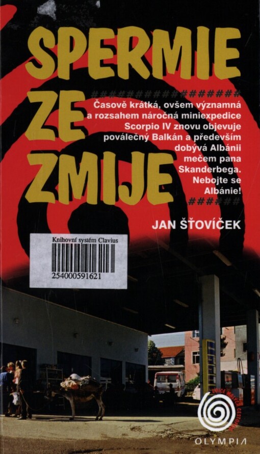 Spermie ze zmije: časově krátká, ovšem významná a rozsahem náročná miniexpedice Scorpio IV znovu objevuje poválečný Balkán a především dobývá Albánii mečem pana Skanderbega : nebojte se Albánie!
