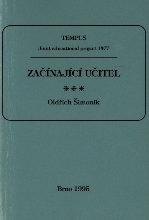 Začínající učitel: některé pedagogické problémy začínajících učitelů = The beginning teacher : some pedagogical problems of beginning teachers