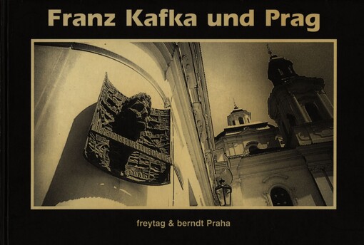 Franz Kafka und Prag :auf den Spuren Franz Kafkas im heutigen Prag