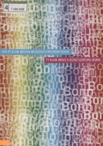 TT Klub Brünn im Künstlerforum Bonn =: TT klub Brno v Künstlerforu Bonn : Künstlerforum Bonn, 22.7.-11.8.2007 : [katalog