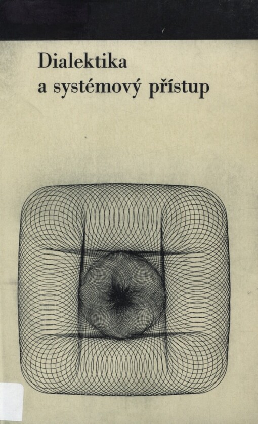 Dialektika a systémový přístup ; [autor:] J.Zelený, ... ; sborník sestavili Zdeněk Javůrek a Jiří Zeman