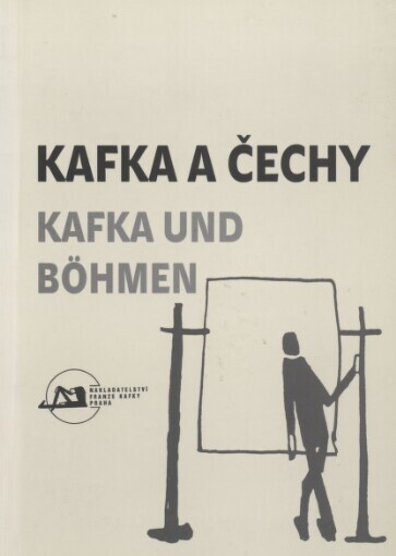 Kafka a Čechy: sborník příspěvků z mezinárodní literárněvědné konference uspořádané Společností Franze Kafky 2. října 2006 v Praze = Kafka und Böhmen : der Sammelband der Vorträge der internationalen Literaturwissenschaftlichen Konferenz der Franz-Kafka-Gesellschaft, 2. Oktober 2006 in Prag