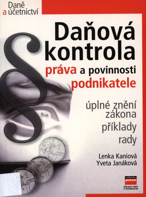 Daňová kontrola: práva a povinnosti podnikatele : úplné znění zákona, příklady, rady