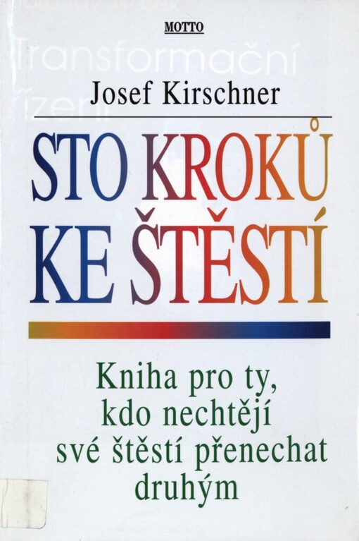 Sto kroků ke štěstí: kniha pro ty, kdo nechtějí své štěstí přenechat druhým