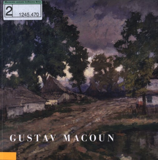Gustav Macoun (1892-1934): obrazy - výběr z díla : katalog výstavy : Městské muzeum a galerie v Hlinsku, červen - září 2010
