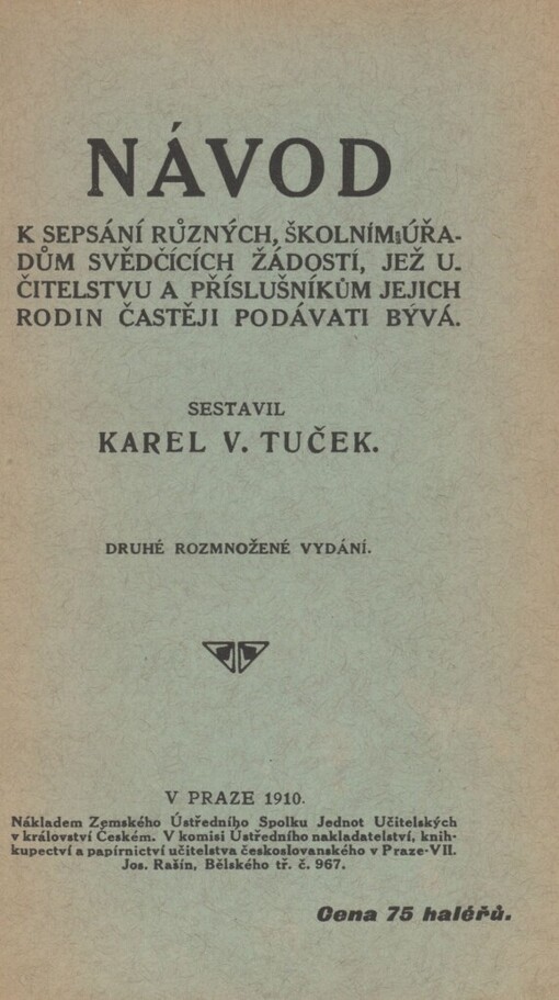 Návod k sepsání různých, školním úřadům svědčících žádostí, jež učitelstvu a příslušníkům jeho rodin častěji podávati bývá