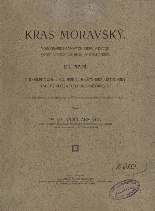 Kras moravský :monografie krasových zjevů v devonských vápencích planiny drahanské.I,Poloslepá údolí sloupské i holštýnské, Ostrovský i Suchý Žleb a jich ponorné okrsky